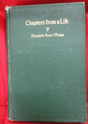 Item #2836 Chapters from a Life. Elizabeth Stuart Phelps